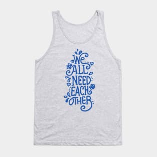 We all need each other Tank Top